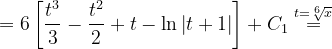 \dpi{120} =6\left [ \frac{t^{3}}{3}-\frac{t^{2}}{2}+t-\ln \left | t+1 \right | \right ]+C_{1}\overset{t=\sqrt[6]{x}}{=}